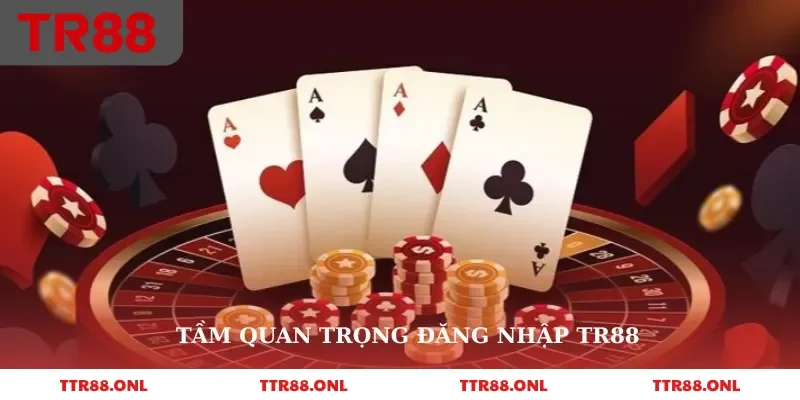 Tầm quan trọng đăng nhập TR88